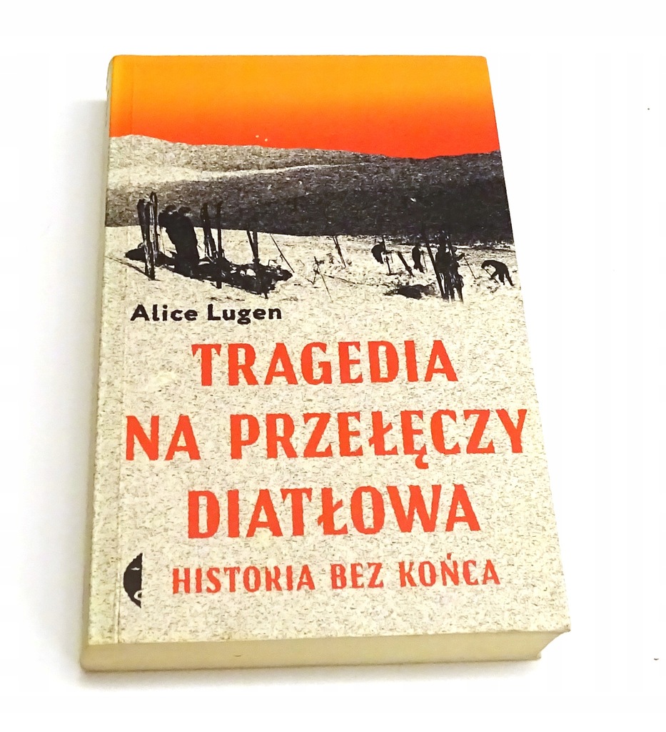 Tragedia na Przełęczy Diatłowa Historia bez końca Alice Lugen