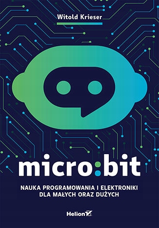 Micro:bit. Nauka programowania i elektroniki dla m
