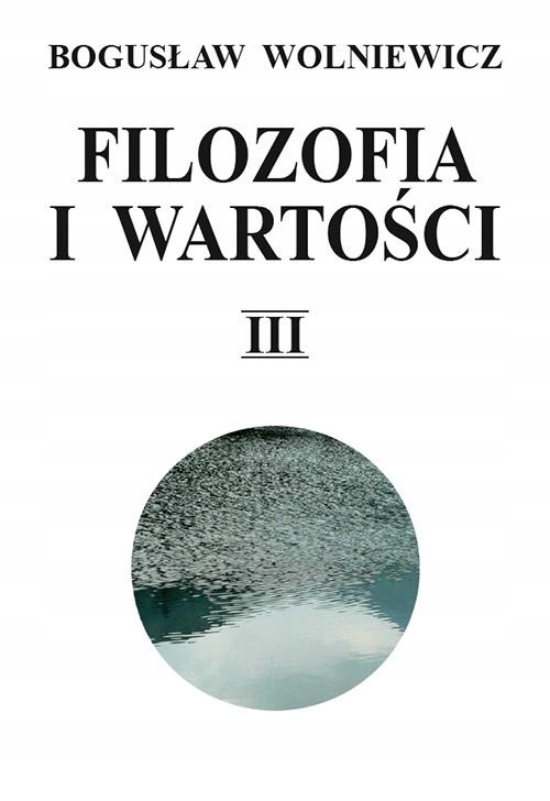Filozofia i wartości T.3 Bogusław Wolniewicz