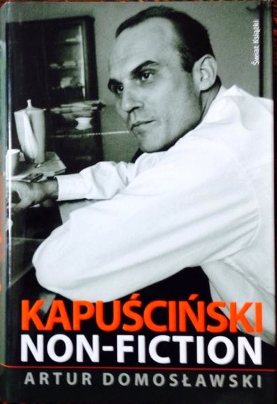 Kapuściński Non-Foction Artur Domosławski