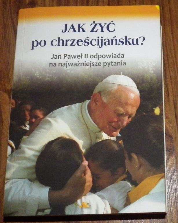 Jak Żyć Po Chrześcijańsku - Jan Paweł II Odpowiada