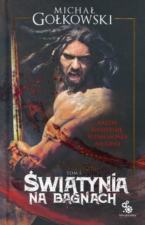 Bramy ze złota Tom 1 Świątynia na bagnach Michał Gołkowski