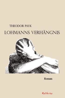 Lohmanns Verhängnis: Roman THEODOR PAYK