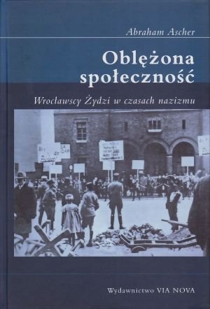 Oblężona społeczność. Wrocławscy Żydzi w