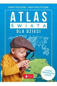 Atlas świata dla dzieci Praca zbiorowa