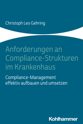 Anforderungen an Compliance-Strukturen im Krankenhaus: Compliance-Managemen
