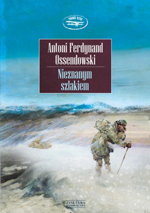 NIEZNANYM SZLAKIEM Antoni Ferdynand Ossendowski