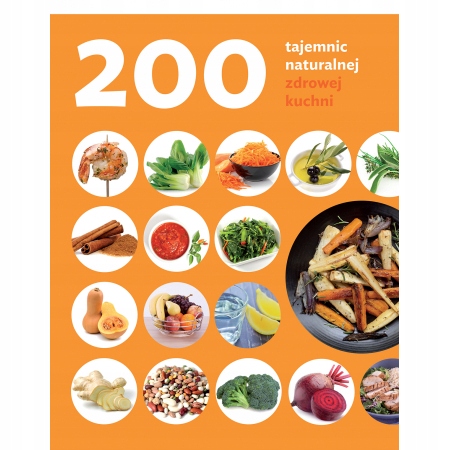 200 TAJEMNIC NATURALNEJ ZDROWEJ KUCHNI