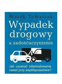 WYPADEK DROGOWY A ZADOŚĆUCZYNIENIE - Marek Tomasia