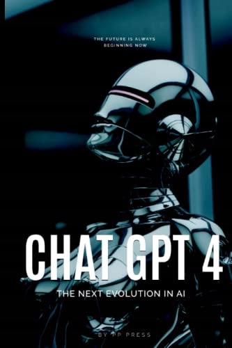 Press, PP Chat GPT 4 - The next evolution in AI: About Chat GPT4 and its ne