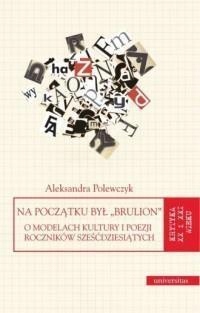 NA POCZĄTKU BYŁ BRULION, ALEKSANDRA POLEWCZYK