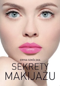 Książka SEKRETY MAKIJAŻU - Eryka Sokólska