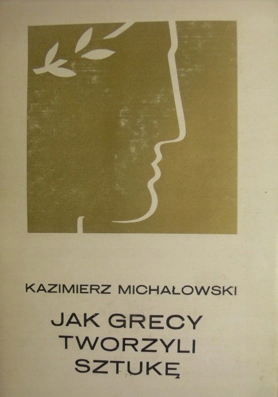 JAK GRECY TWORZYLI SZTUKĘ KAZIMIERZ MICHAŁOWSKI