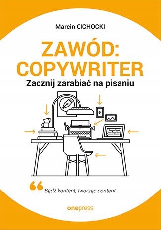 Zawód: copywriter. Zacznij zarabiać na pisaniu