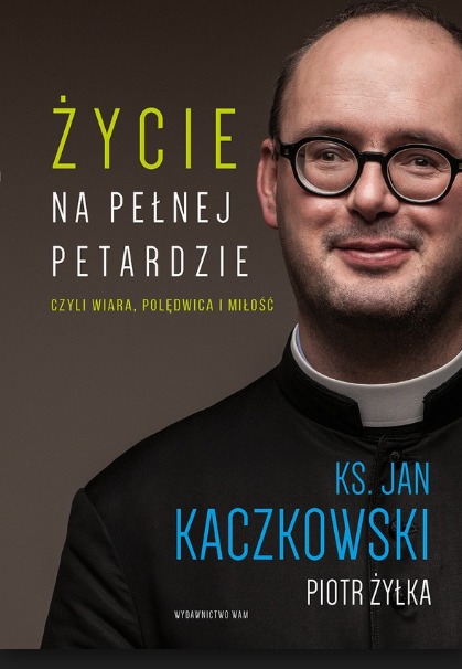 ŻYCIE NA PEŁNEJ PETARDZIE KS.JAN KACZKOWSKI