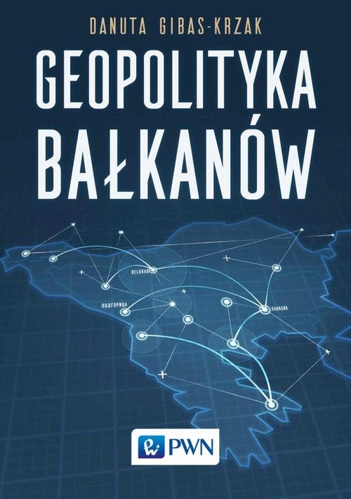 GEOPOLITYKA BAŁKANÓW DANUTA GIBAS-KRZAK EBOOK