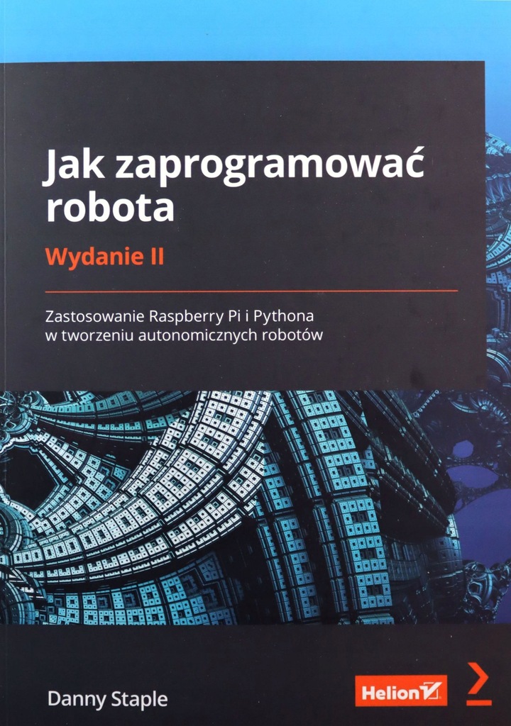 JAK ZAPROGRAMOWAĆ ROBOTA - Danny Staple [KSIĄŻKA]