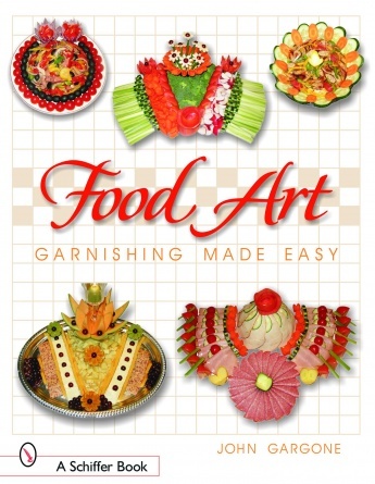 .John Gargone Food Art: Garnishing Made Easy