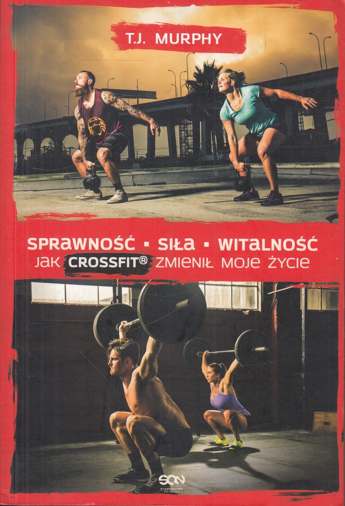 Sprawność. Siła. Witalność – Jak CrossFit zmienił moje życie T. J. Murphy