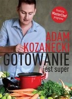 GOTOWANIE JEST SUPER - KOZANECKI ADAM