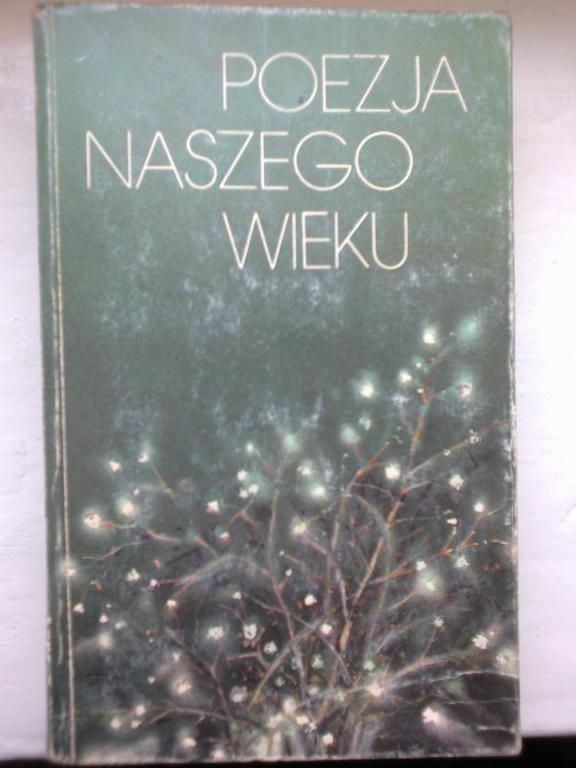 Poezja naszego wieku - antologia wierszy po 1918 r