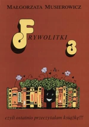 FRYWOLITKI 3, MAŁGORZATA MUSIEROWICZ