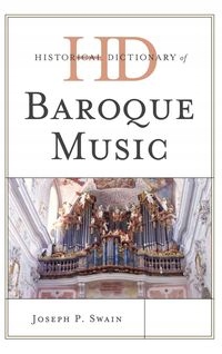 HISTORICAL DICTIONARY OF BAROQUE MUSIC JOSEPH P. SWAIN