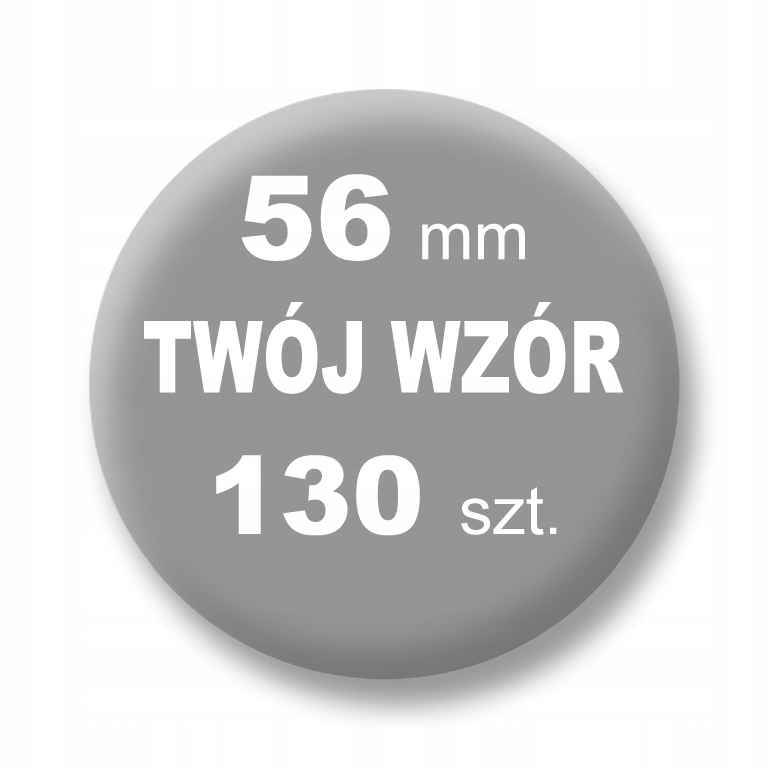 PRZYPINKA - TWÓJ WZÓR - 56 mm - Komplet 130 szt.