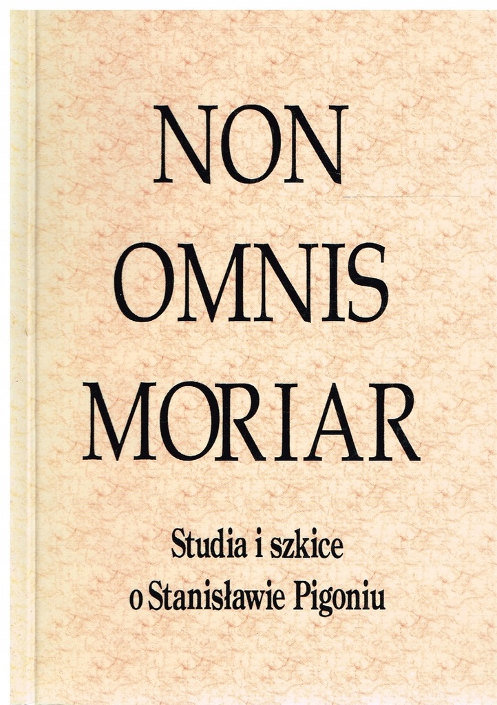 NON OMNIS MORIAR studia i szkice o Pigoniu