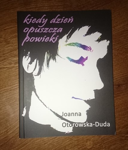 "Kiedy dzień opuszcza powieki" J. Otorowska-Duda