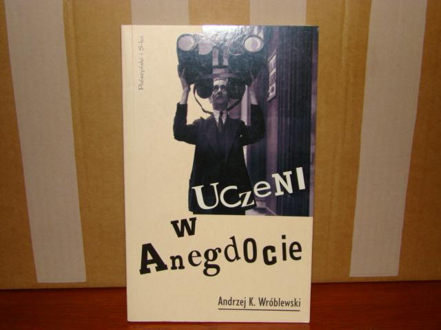 UCZENI W ANEGDOCIE Andrzej K. Wróblewski