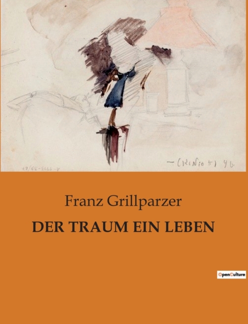 DER TRAUM EIN LEBEN FRANZ GRILLPARZER