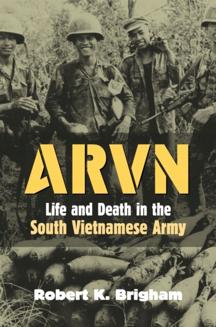 Arvn: Life and Death in the South Vietnamese Army ROBERT K. BRIGHAM