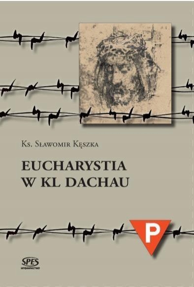 EUCHARYSTIA W KL DACHAU, KS. SŁAWOMIR KĘSZKA