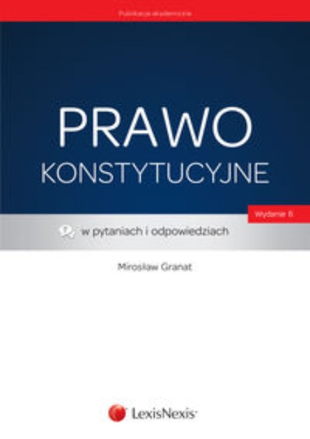 Prawo konstytucyjne w pytaniach i odpowiedziach Mirosław Granat