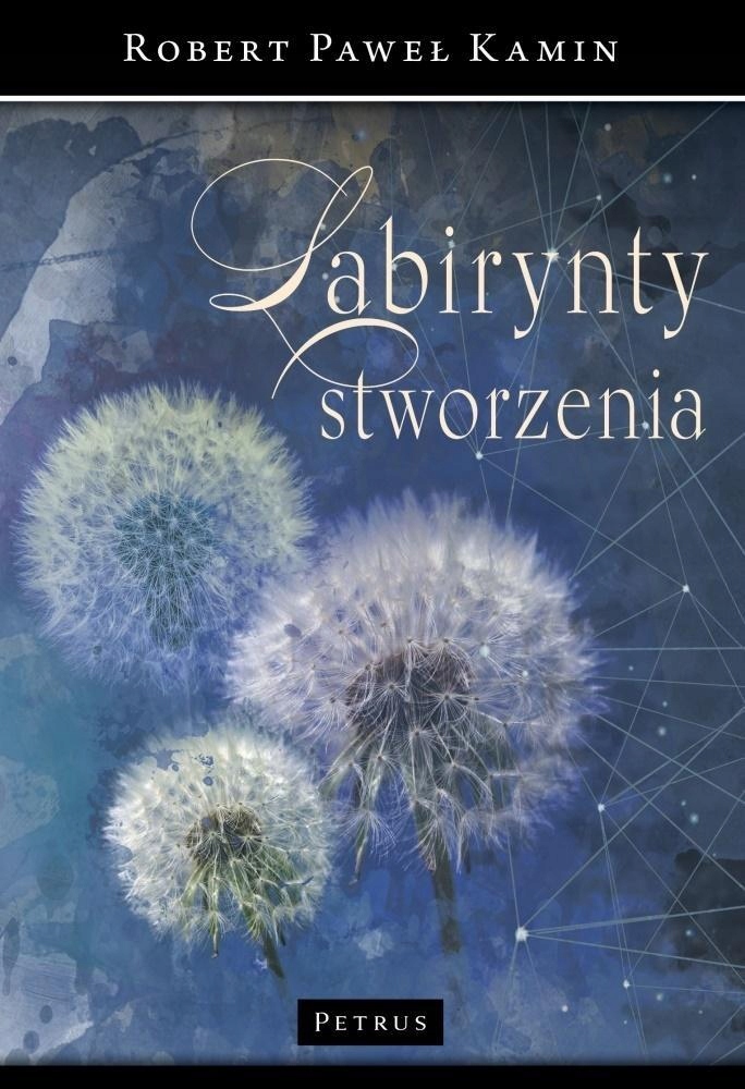 LABIRYNT STWORZENIA, ROBERT PAWEŁ KAMIN