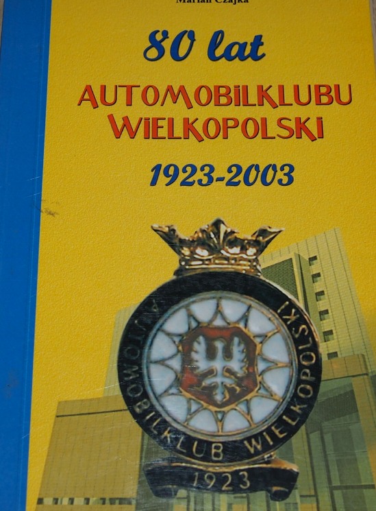 80 LAT AUTOMOBILKLUBU WIELKOPOLSKI 1923-2003.