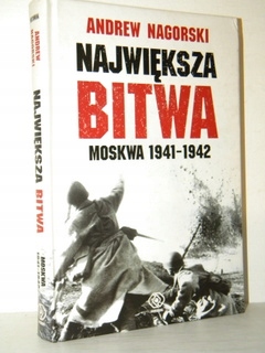 NAJWIĘKSZA BITWA MOSKWA 1941-1942 Andrew Nagorski