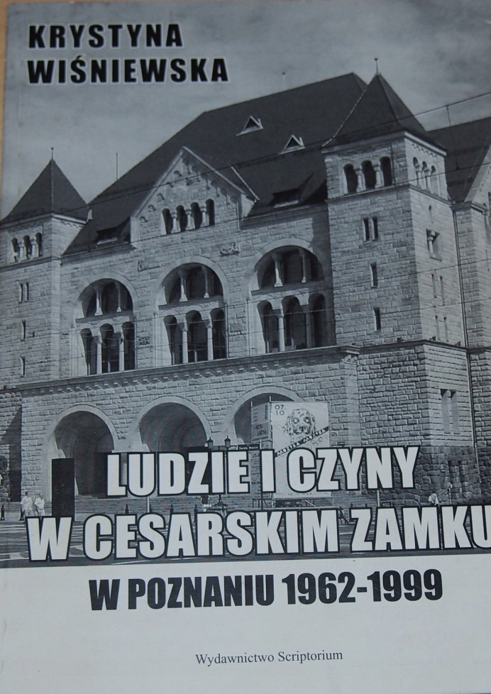 POZNAŃ. LUDZIE I CZYNY W CESARSKIM ZAMKU 1962-1999