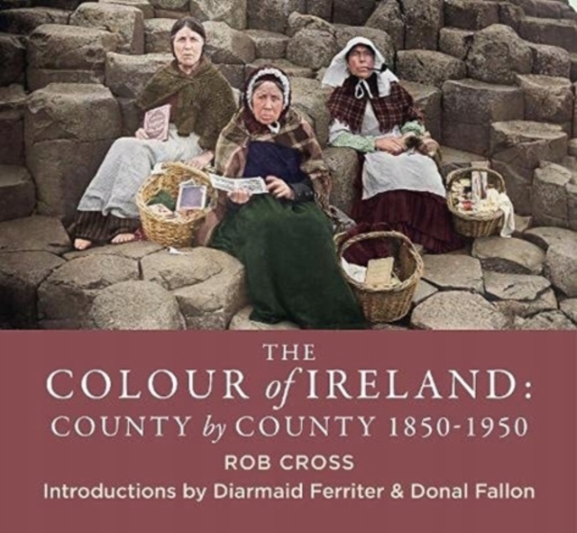 The Colour of Ireland : County by County 1860-1960 ROB CROSS