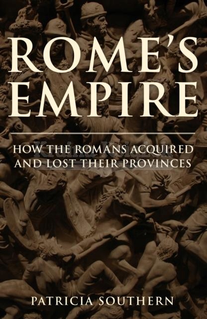 Romes Empire: How the Romans Acquired and Lost Their Provinces Patricia