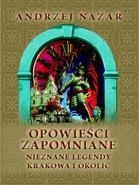 OPOWIEŚCI ZAPOMNIANE. NIEZNANE LEGENDY KRAKOWA