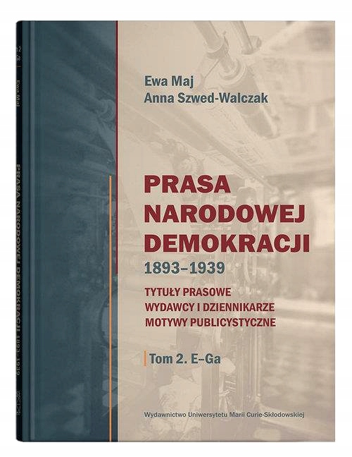 PRASA NARODOWEJ DEMOKRACJI 1893-1939. TYTUŁY PRASOWE, WYDAWCY I DZIENNIKAR