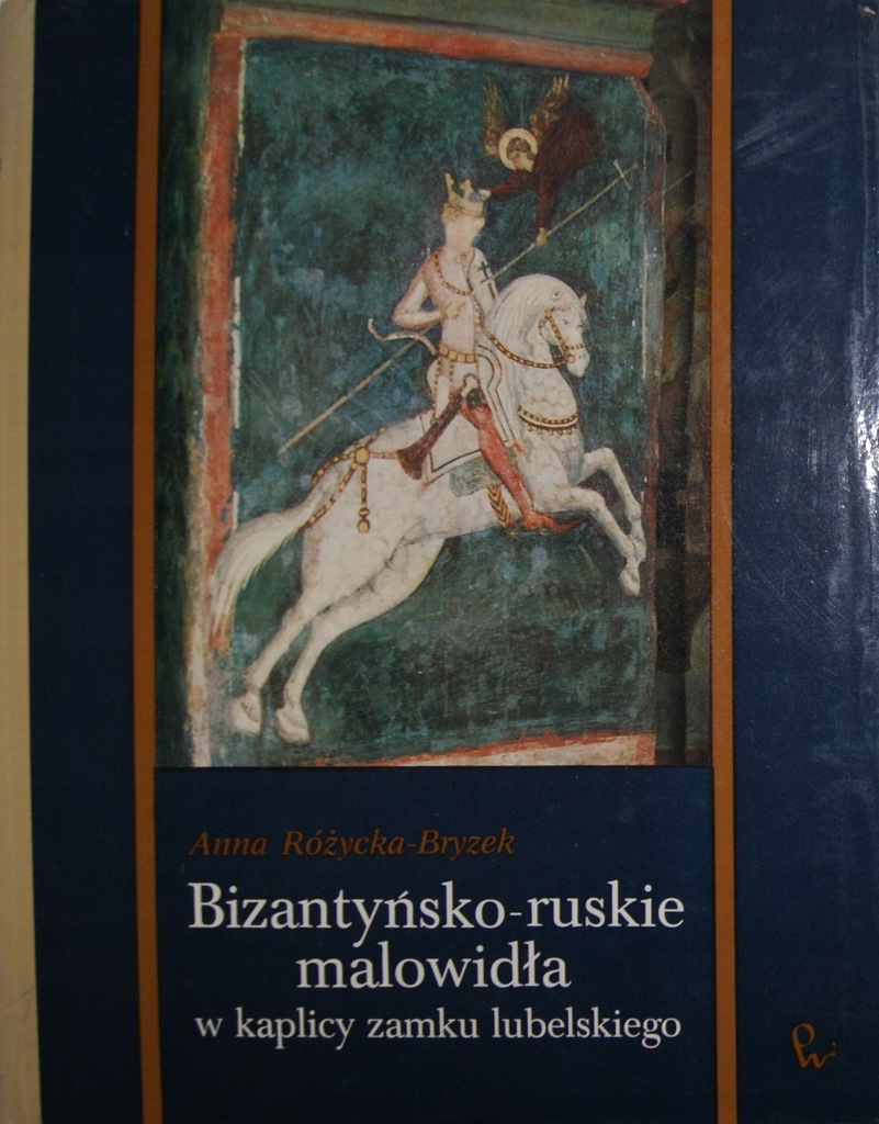 Różycka-Bryzek Bizantyńsko-ruskie malowidła w kaplicy zamku lubelskiego