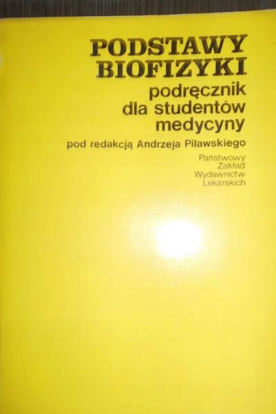 Podstawy biofizyki. Podręcznik dla studentów medycyny A. Pilawski stan BDB