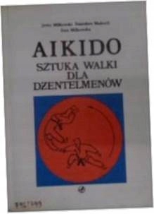 Aikido Sztuka Walki - J. Miłkowski,St. Makuch