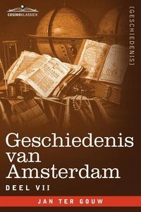 GESCHIEDENIS VAN AMSTERDAM - DEEL VII - IN ZEVEN..