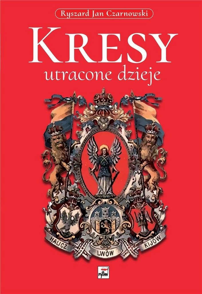 KRESY - UTRACONE DZIEJE, RYSZARD JAN CZARNOWSKI