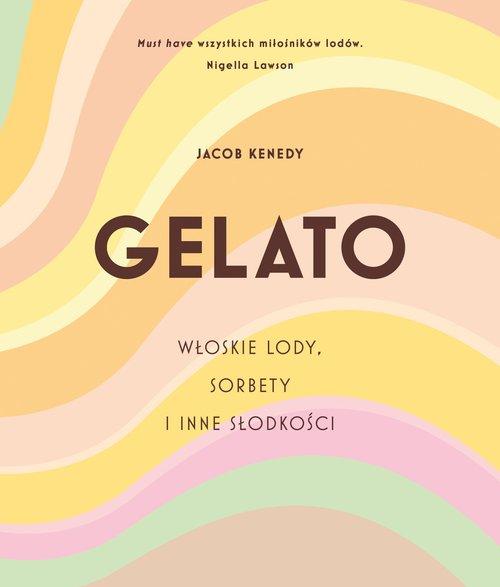 Gelato. Włoskie lody, sorbety i inne słodkości