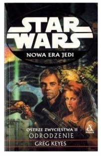 Star Wars. Nowa Era Jedi. Ostrze Zwycięstwa II. Odrodzenie Greg Keyes